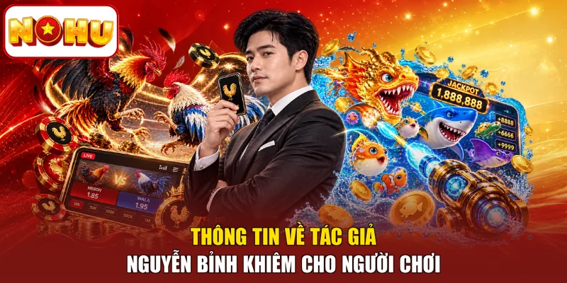 Thông tin về tác giả Nguyễn Bỉnh Khiêm cho người chơi